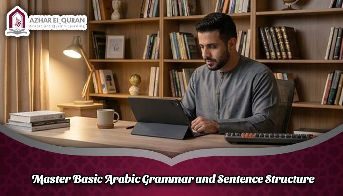Master Basic Arabic Grammar and Sentence Structure Master Basic Arabic Grammar and Sentence Structure